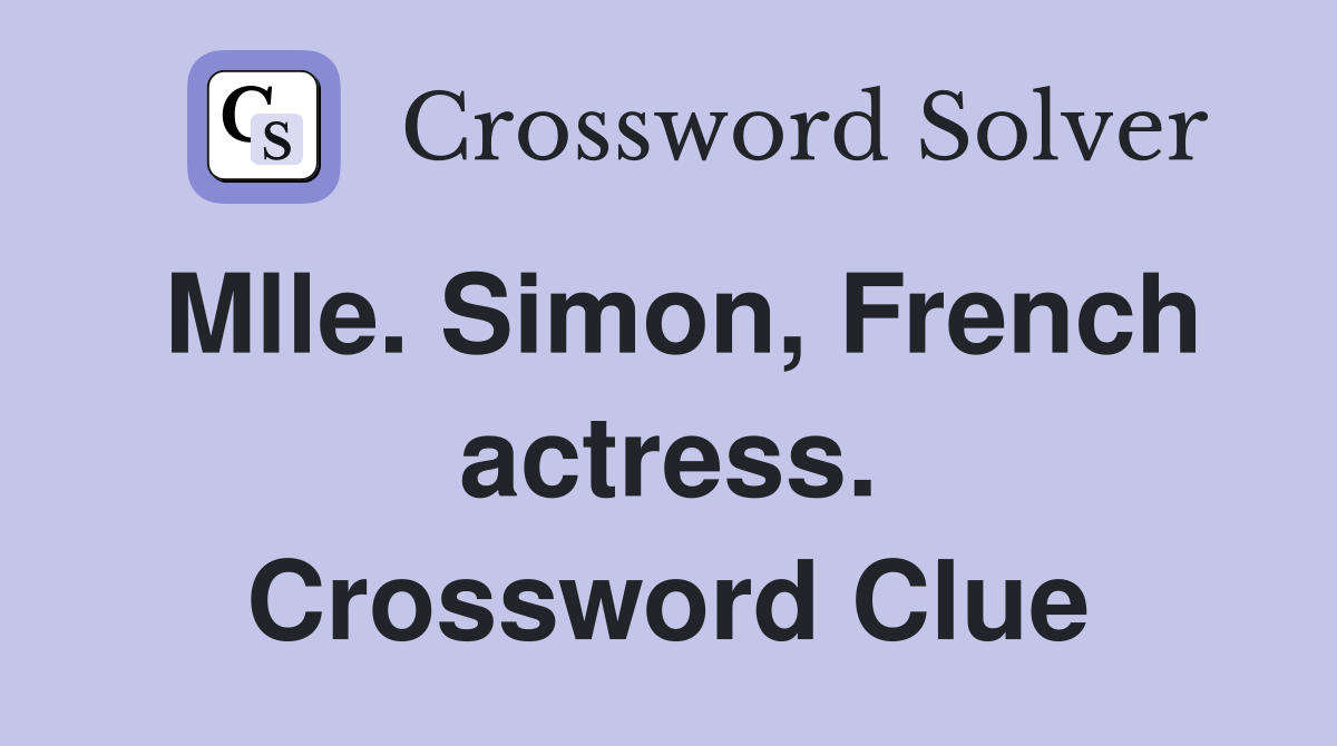 Mlle. Simon, French actress. Crossword Clue