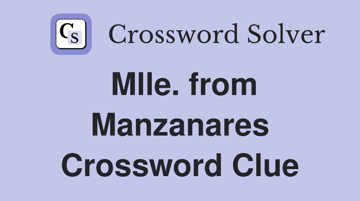 Mlle. from Manzanares Crossword Clue