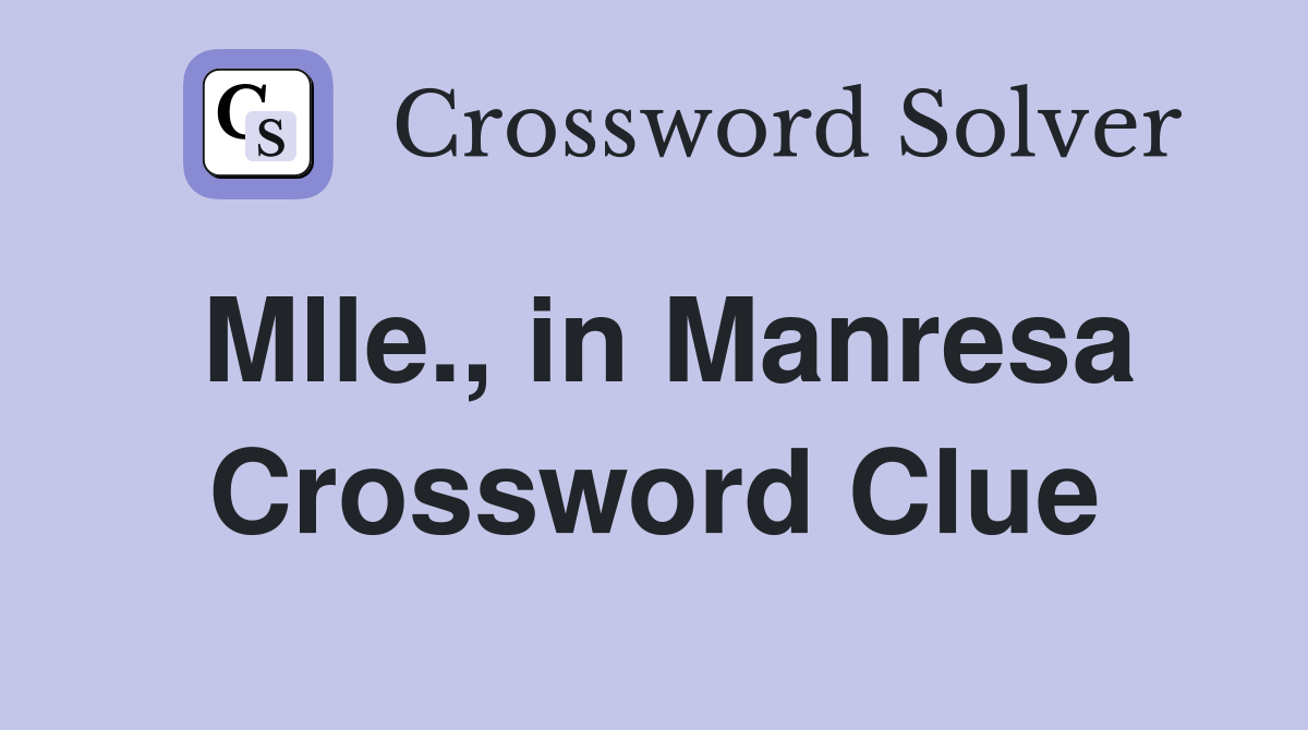 Mlle., in Manresa Crossword Clue