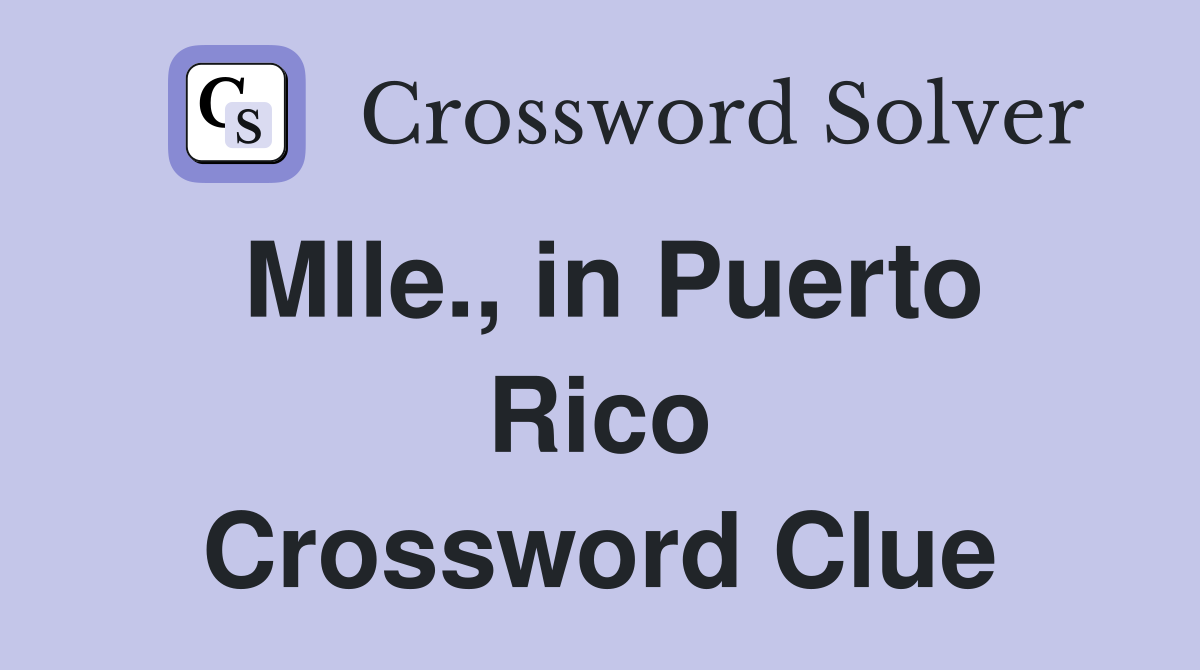 Mlle., in Puerto Rico Crossword Clue