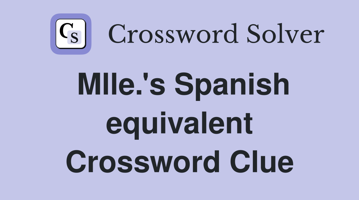 Mlle.'s Spanish equivalent Crossword Clue