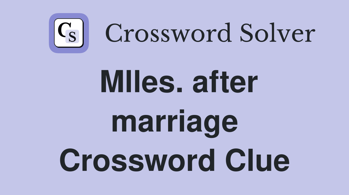 Mlles. after marriage Crossword Clue