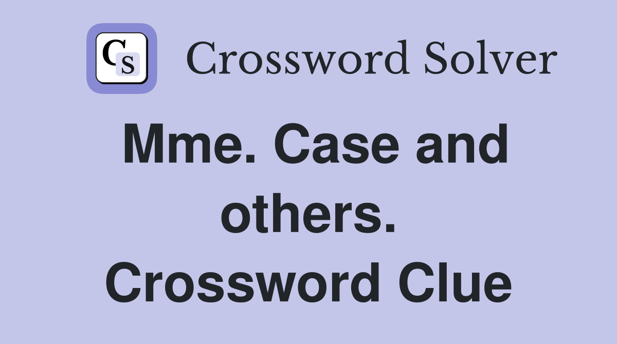 Mme. Case and others. Crossword Clue