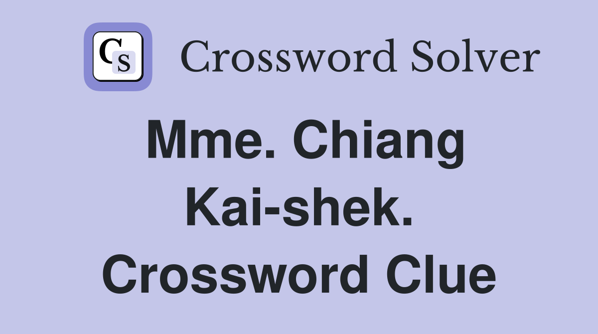Mme. Chiang Kai-shek. Crossword Clue