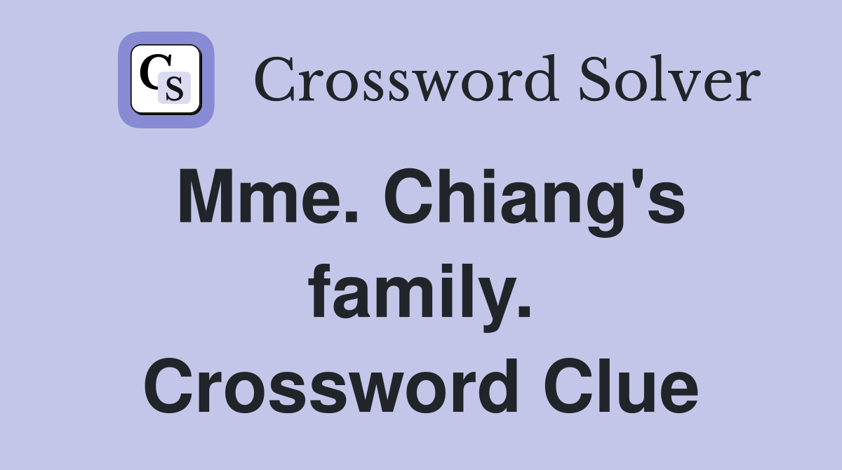 Mme. Chiang's family. Crossword Clue