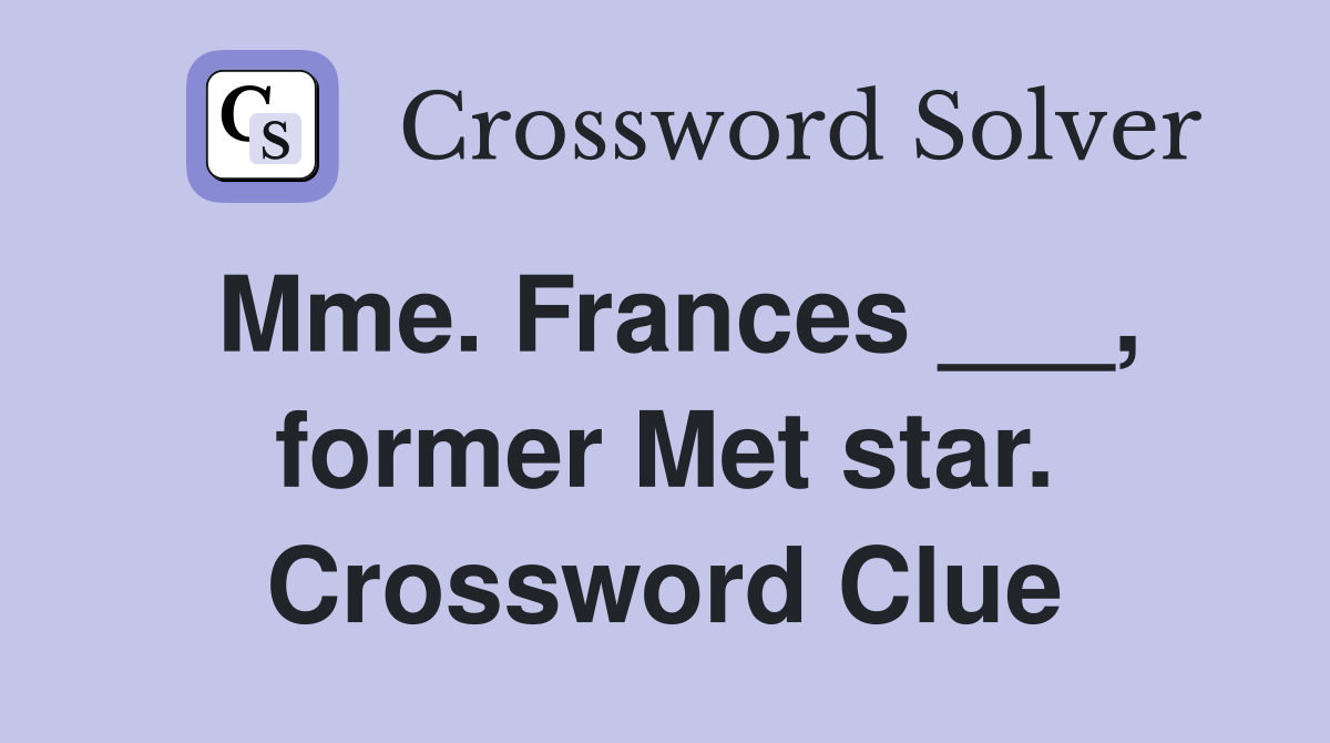 Mme. Frances ___, former Met star. Crossword Clue
