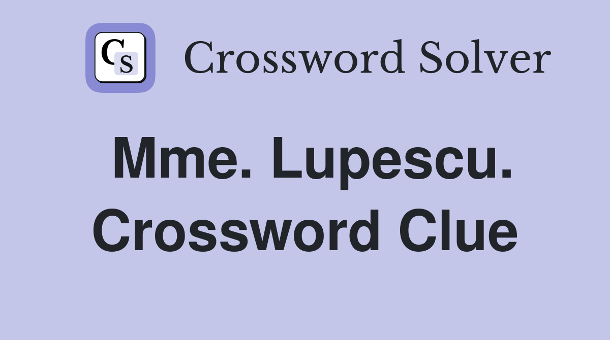 Mme. Lupescu. Crossword Clue