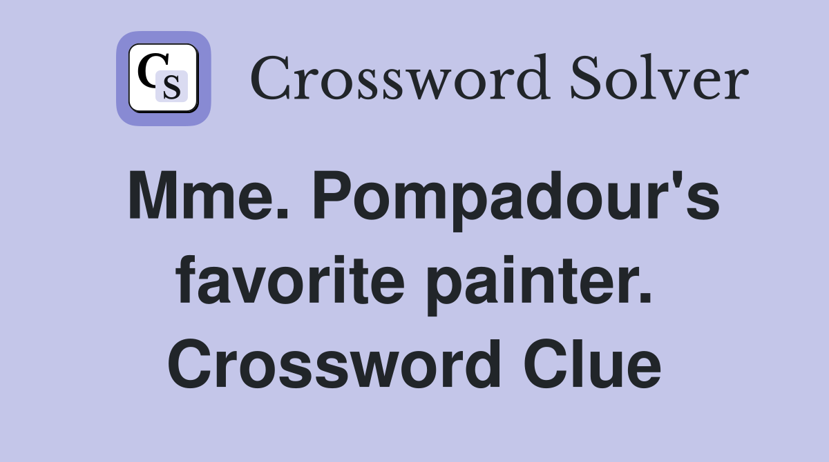 Mme. Pompadour's favorite painter. Crossword Clue