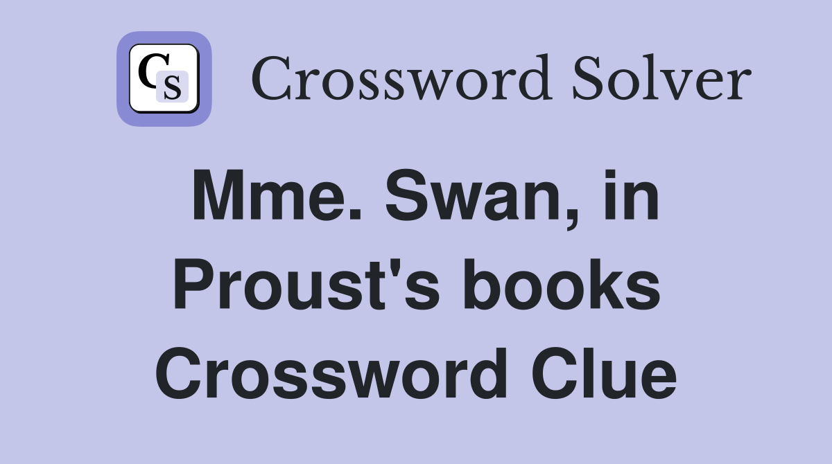 Mme. Swan, in Proust's books Crossword Clue