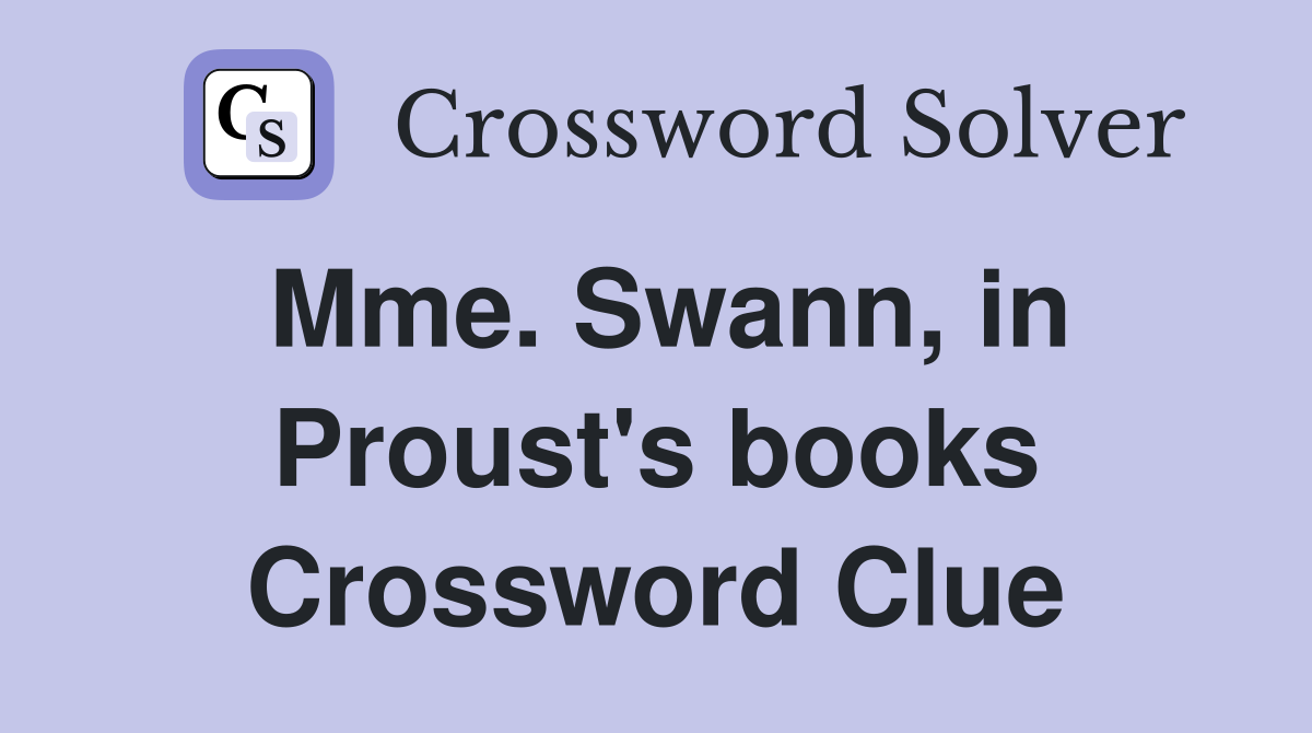 Mme. Swann, in Proust's books Crossword Clue