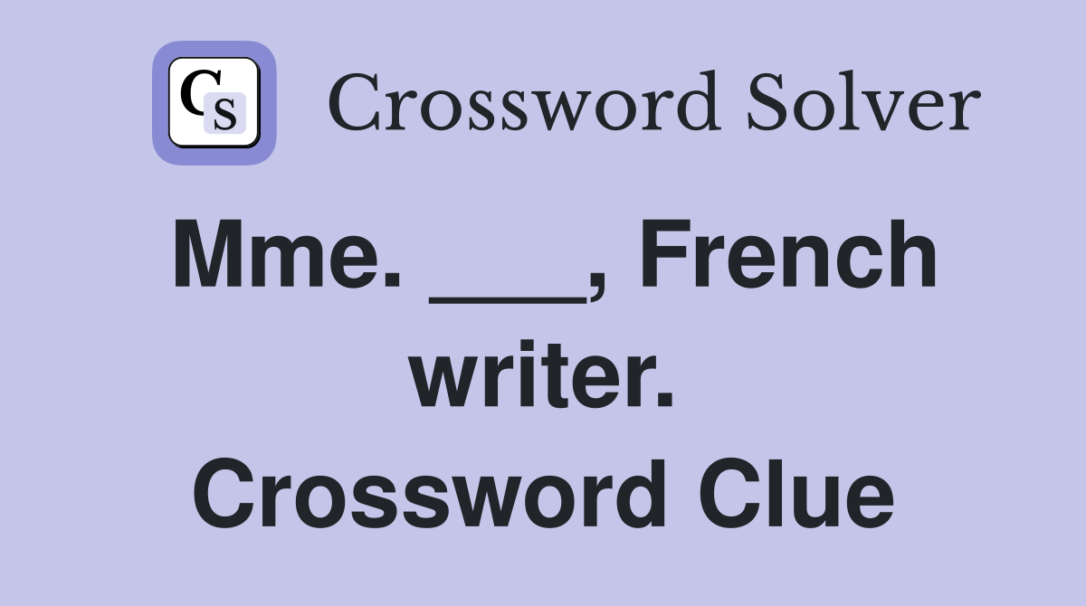 Mme. ___, French writer. Crossword Clue