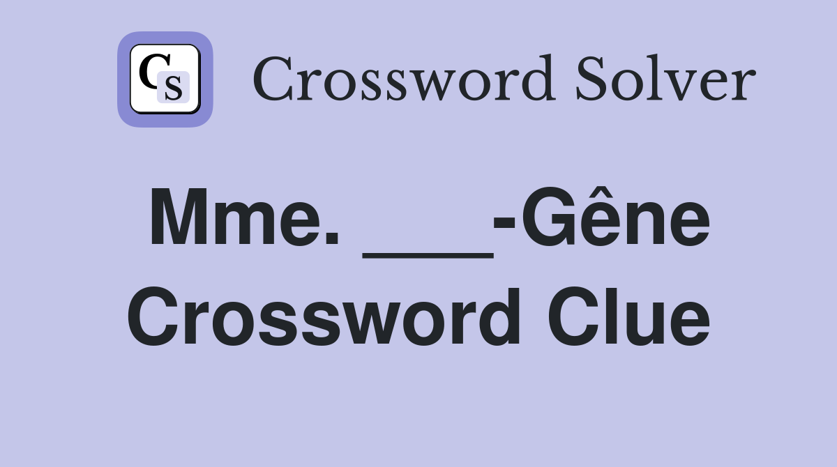 Mme. ___-Gêne Crossword Clue