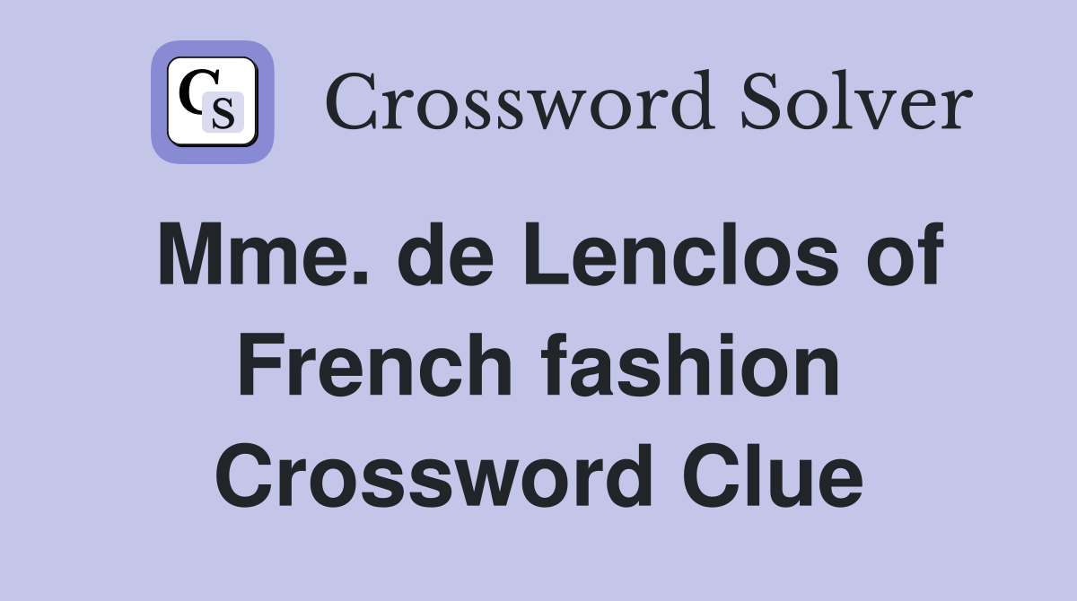 Mme. de Lenclos of French fashion Crossword Clue