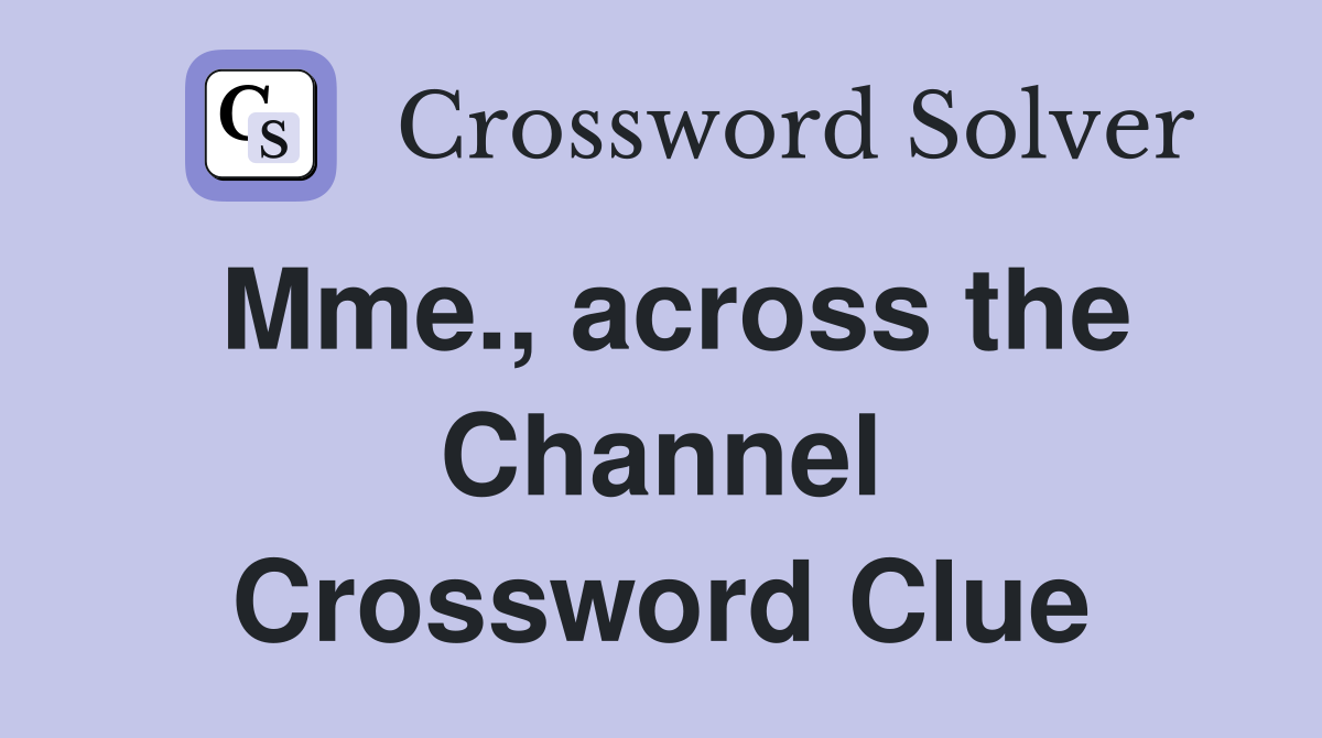 Mme., across the Channel Crossword Clue