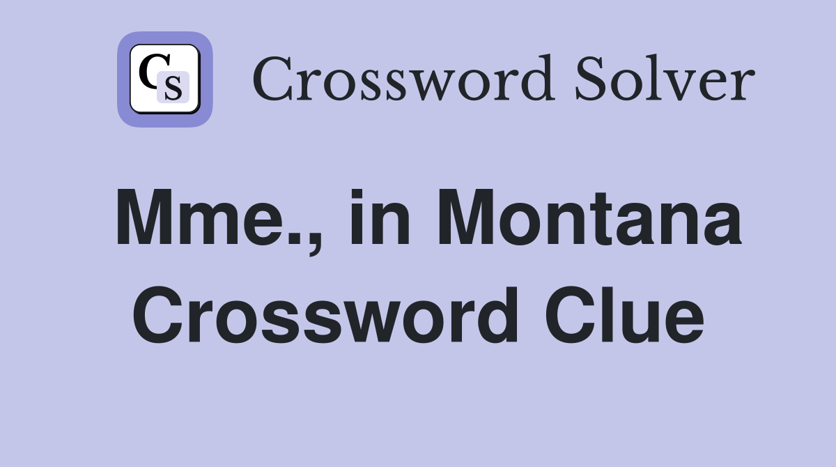 Mme., in Montana Crossword Clue