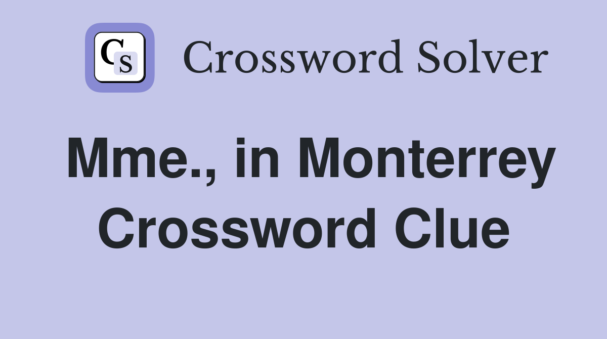Mme., in Monterrey Crossword Clue