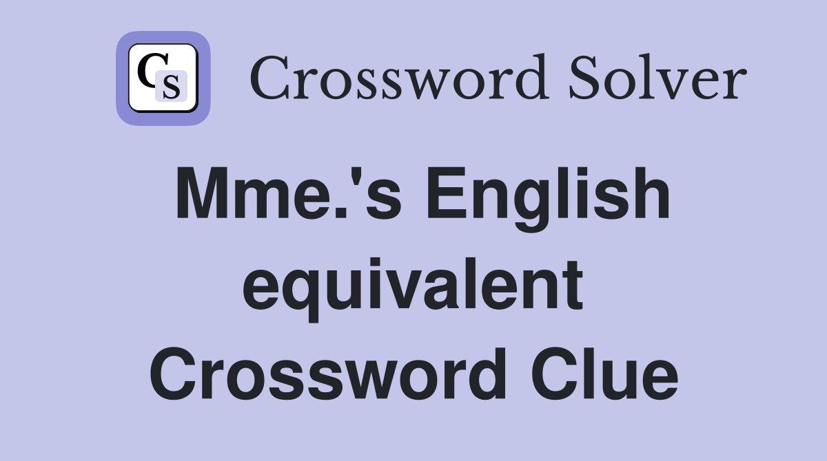 Mme.'s English equivalent Crossword Clue