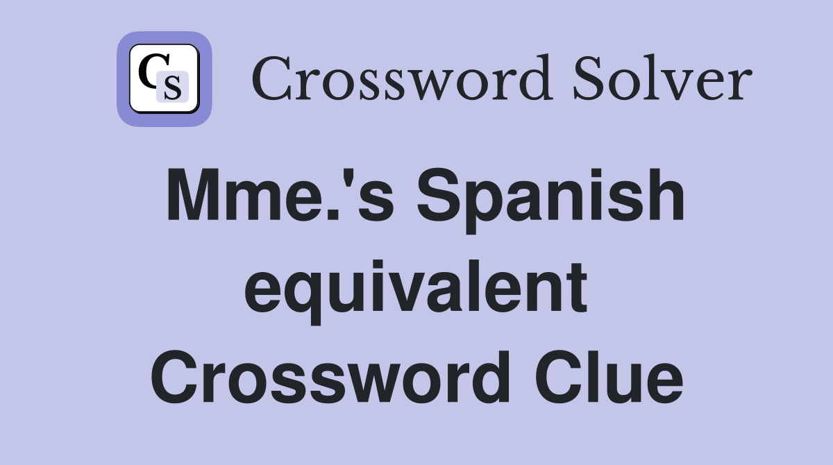 Mme.'s Spanish equivalent Crossword Clue