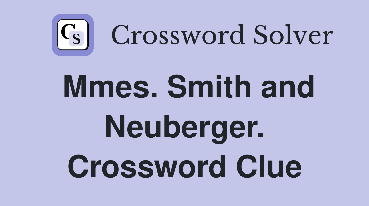 Mmes. Smith and Neuberger. Crossword Clue