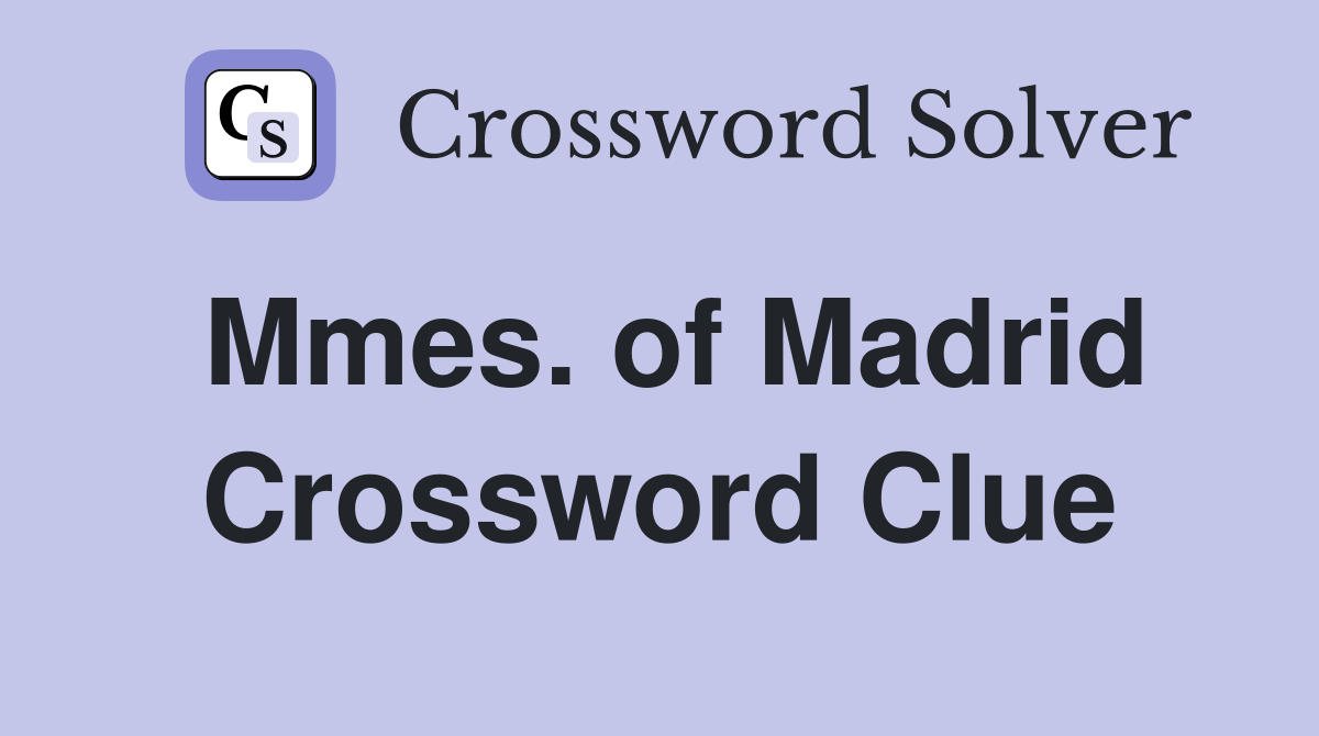 Mmes. of Madrid Crossword Clue