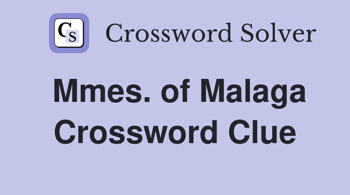 Mmes. of Malaga Crossword Clue