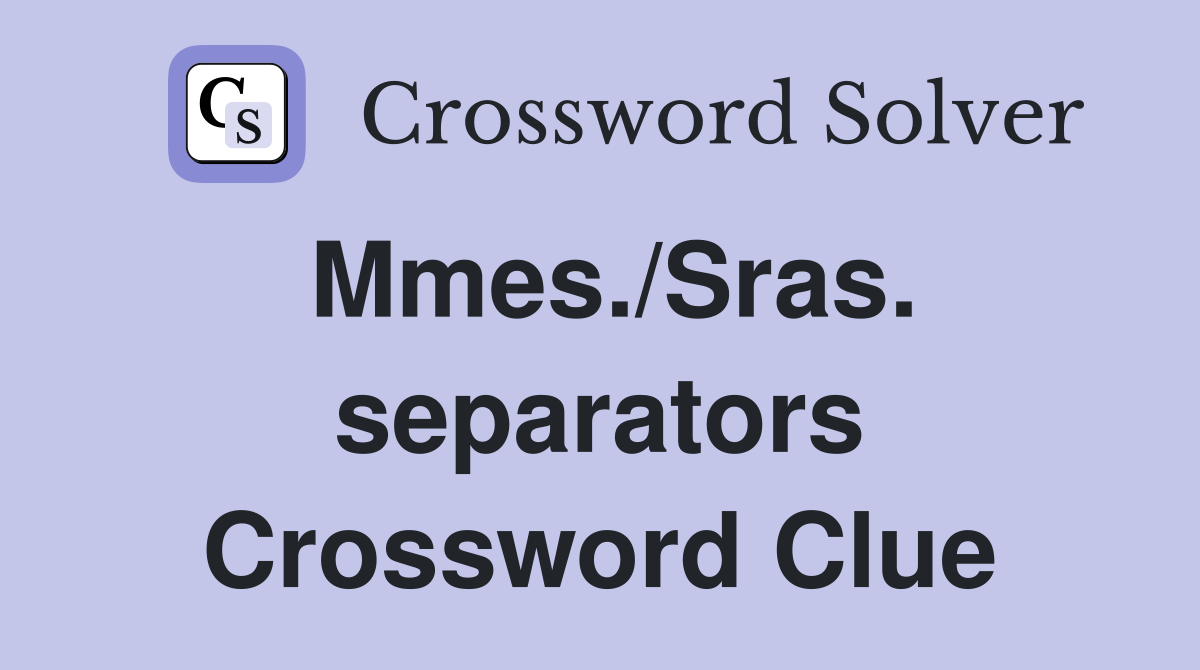 Mmes./Sras. separators Crossword Clue