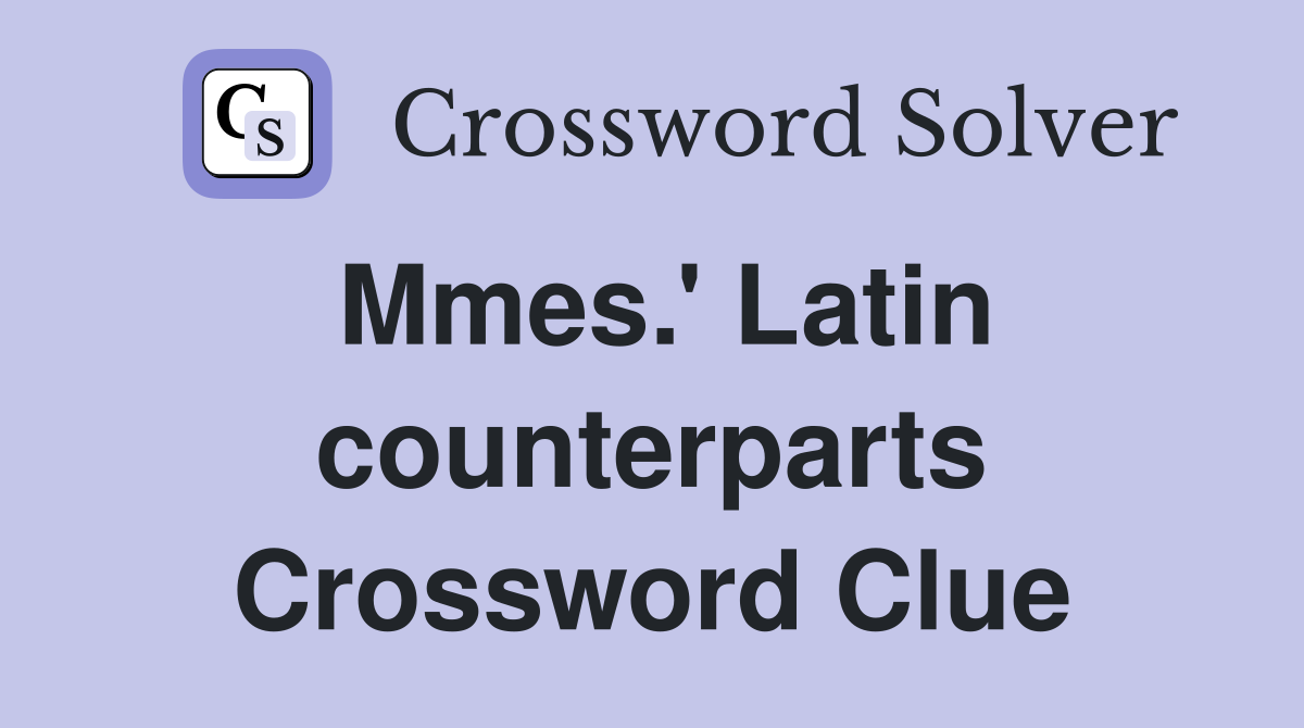 Mmes.' Latin counterparts Crossword Clue