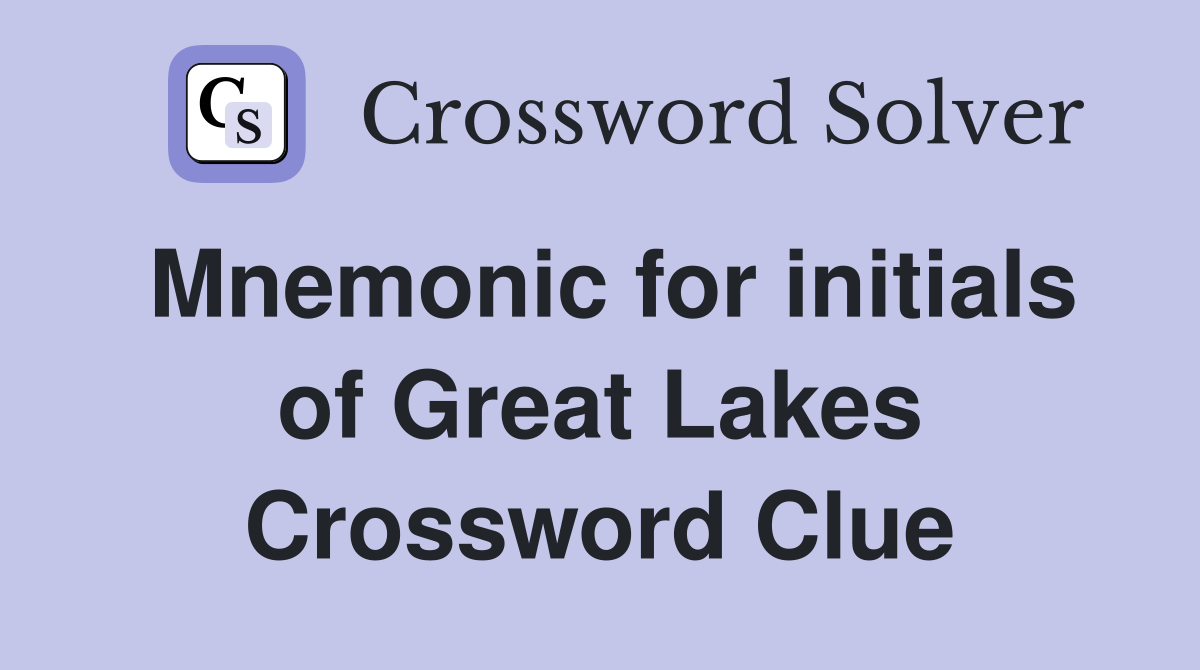 Mnemonic for initials of Great Lakes Crossword Clue