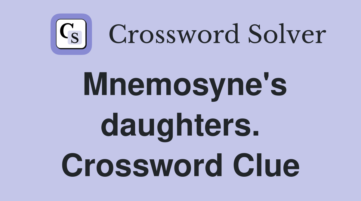 Mnemosyne's daughters. Crossword Clue