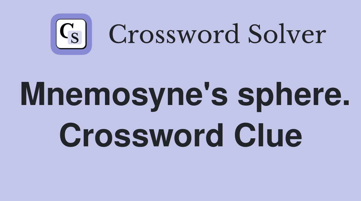 Mnemosyne's sphere. Crossword Clue