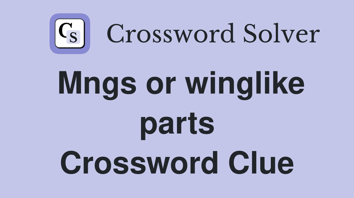 Mngs or winglike parts Crossword Clue
