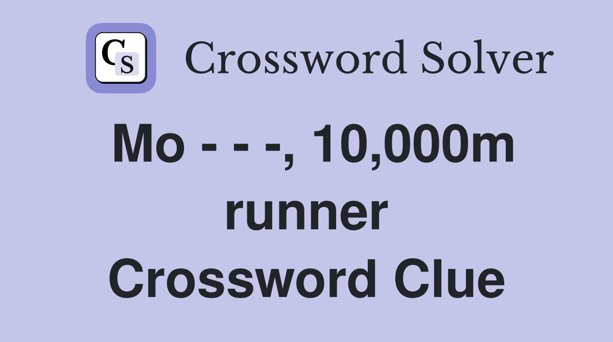 Mo - - -, 10,000m runner Crossword Clue