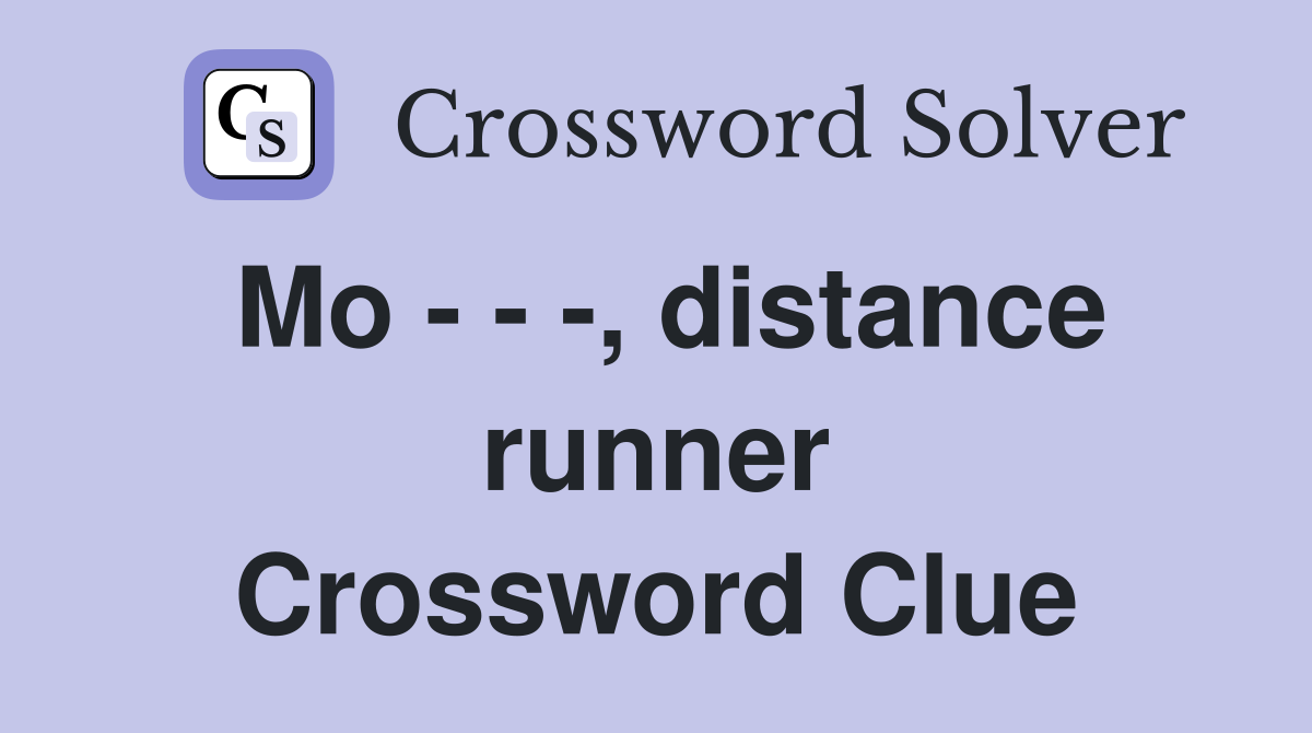 Mo - - -, distance runner Crossword Clue