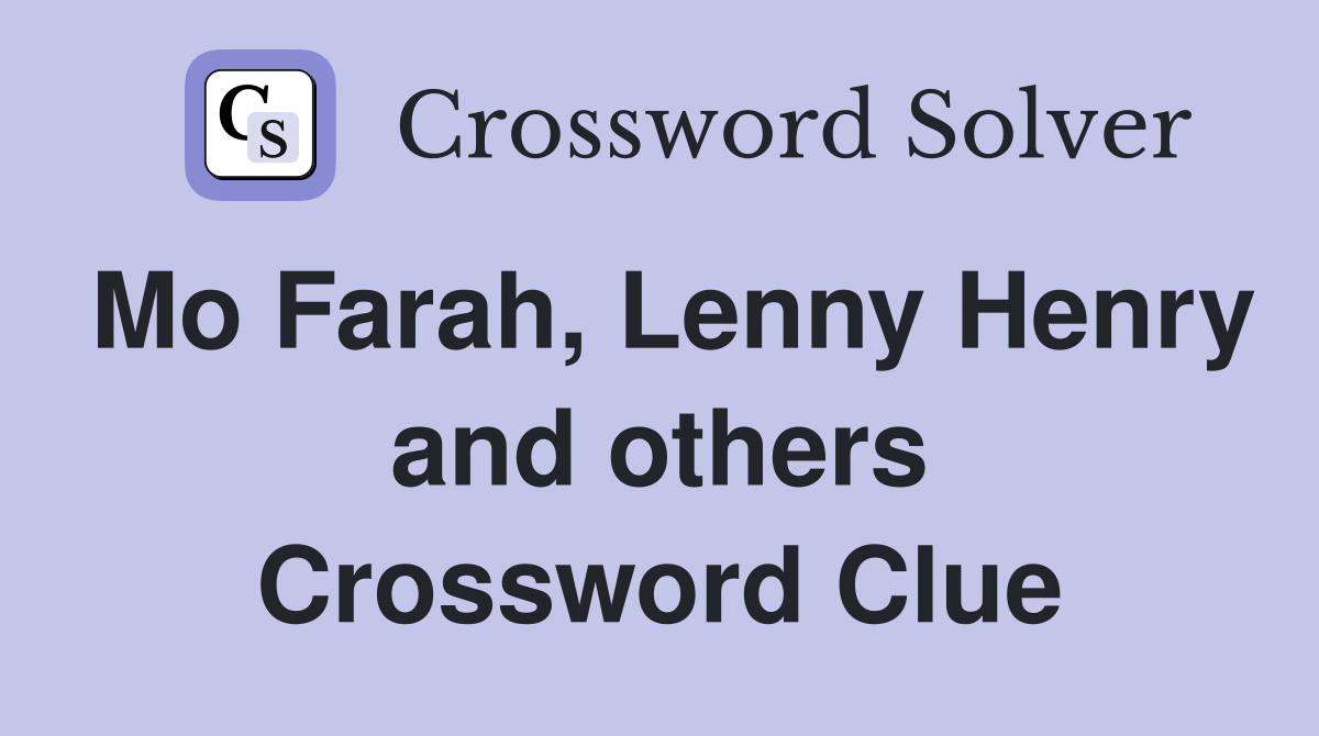 Mo Farah, Lenny Henry and others Crossword Clue