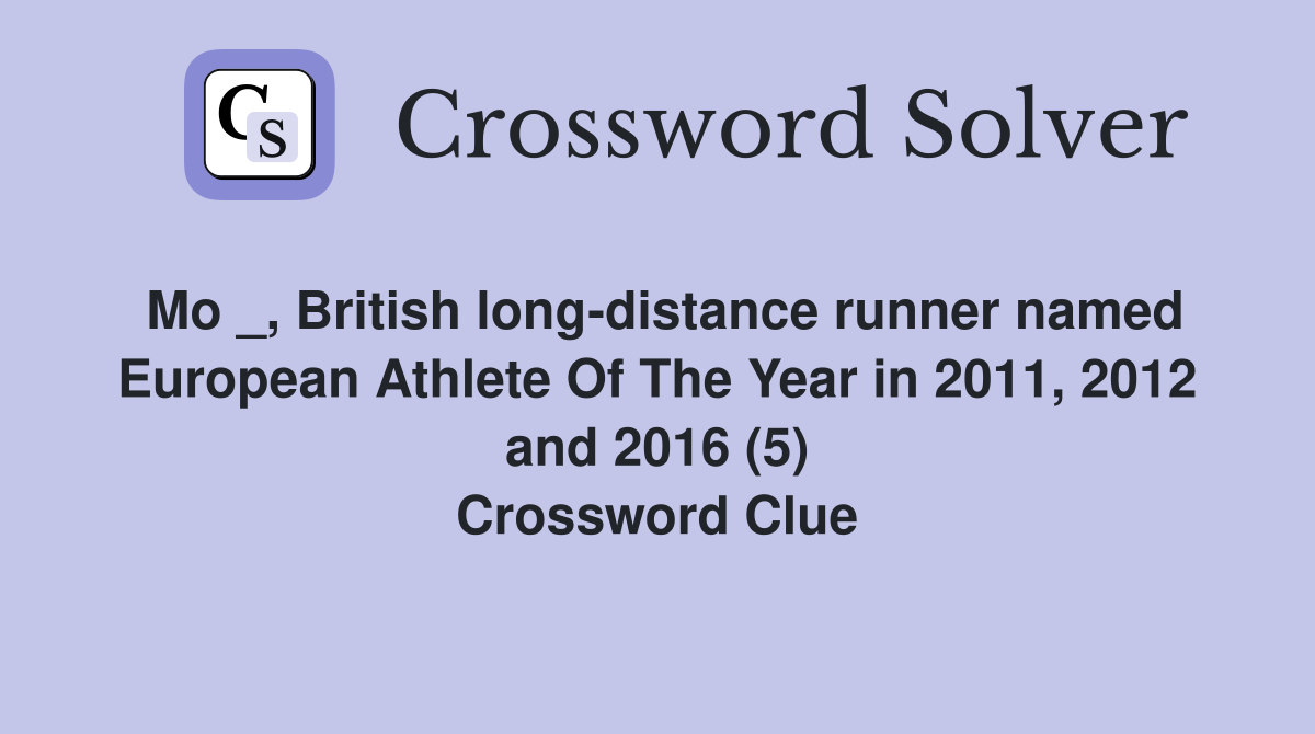 Mo _, British long-distance runner named European Athlete Of The Year in 2011, 2012 and 2016 (5) Crossword Clue