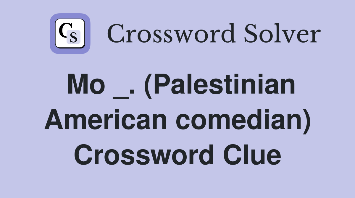 Mo _. (Palestinian American comedian) Crossword Clue