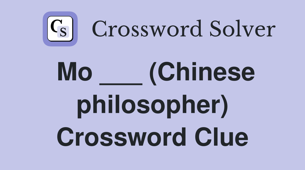 Mo ___ (Chinese philosopher) Crossword Clue