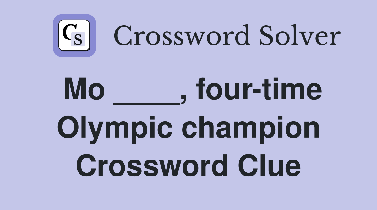 Mo ____, four-time Olympic champion Crossword Clue