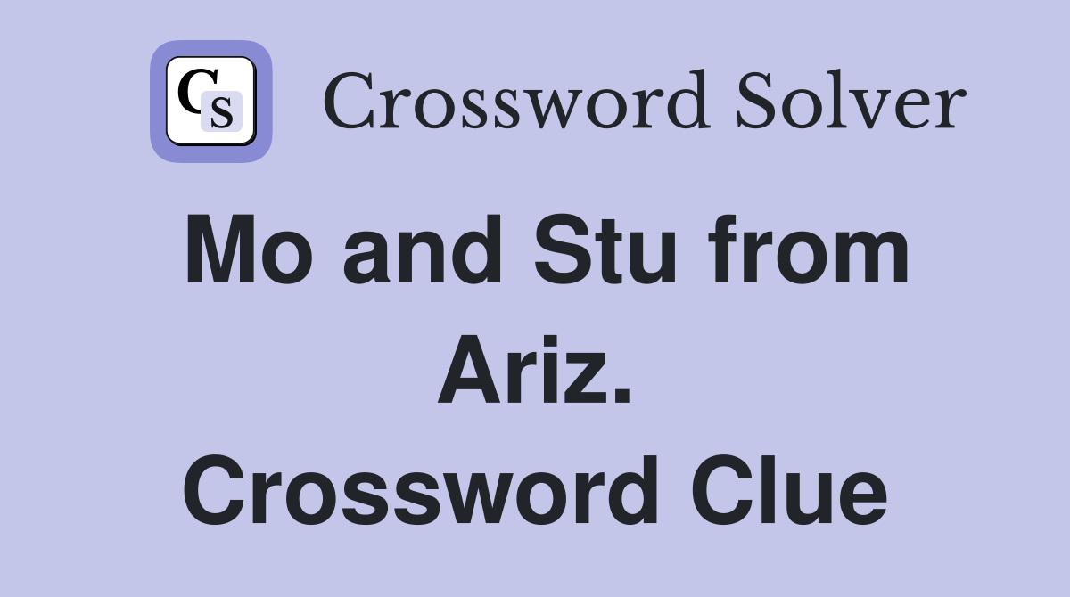 Mo and Stu from Ariz. Crossword Clue