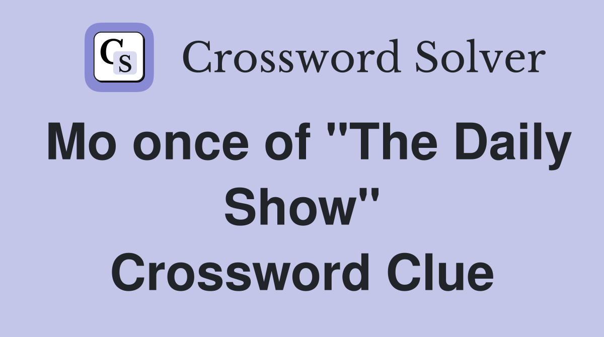 Mo once of "The Daily Show" Crossword Clue