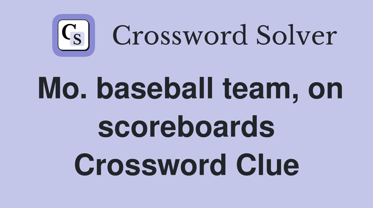 Mo. baseball team, on scoreboards Crossword Clue