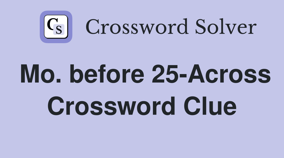 Mo. before 25-Across Crossword Clue