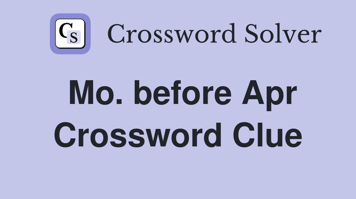 Mo. before Apr Crossword Clue