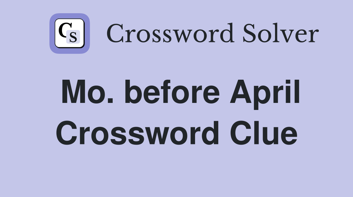 Mo. before April Crossword Clue