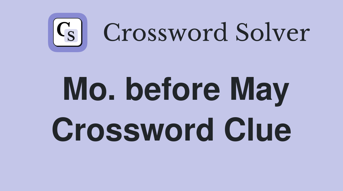 Mo. before May Crossword Clue