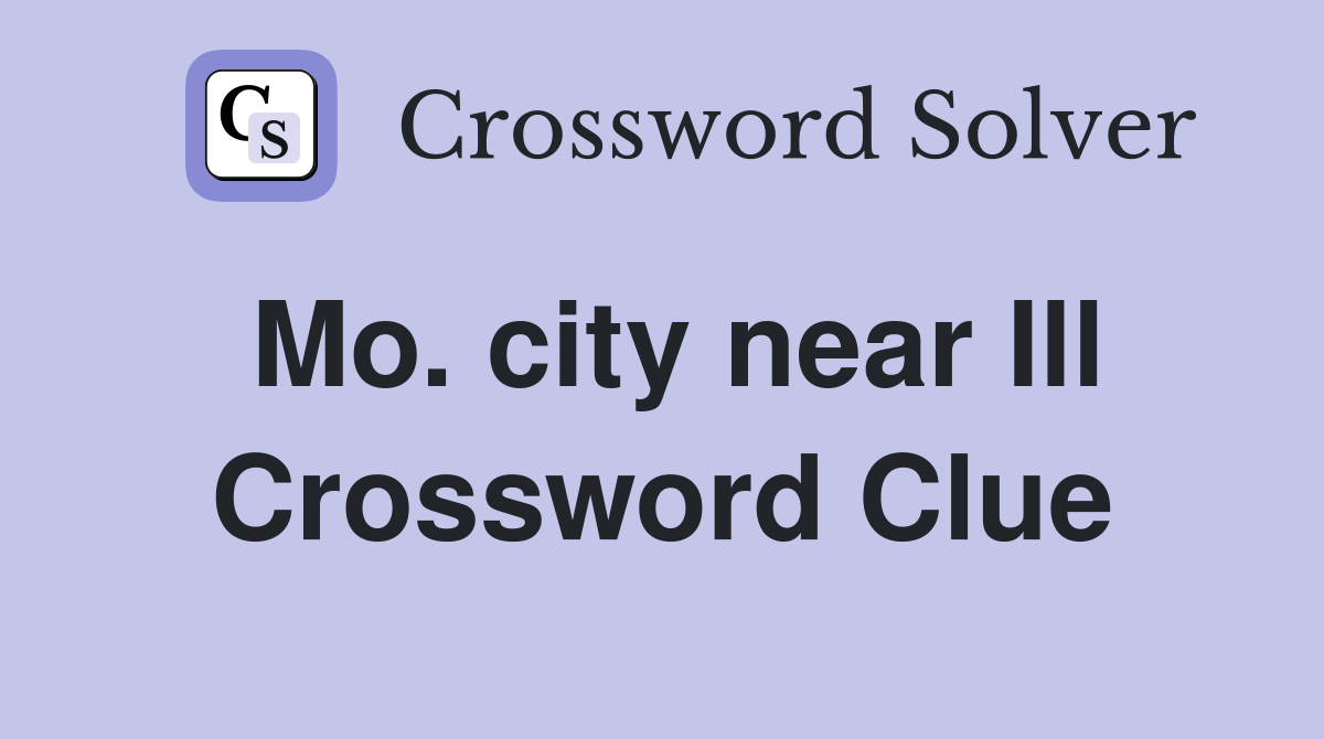 Mo. city near Ill Crossword Clue
