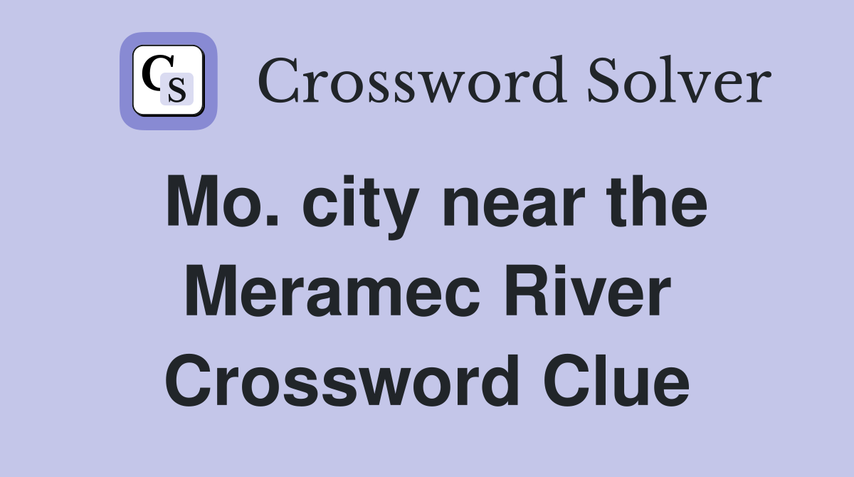 Mo. city near the Meramec River Crossword Clue