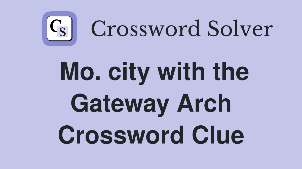 Mo. city with the Gateway Arch Crossword Clue