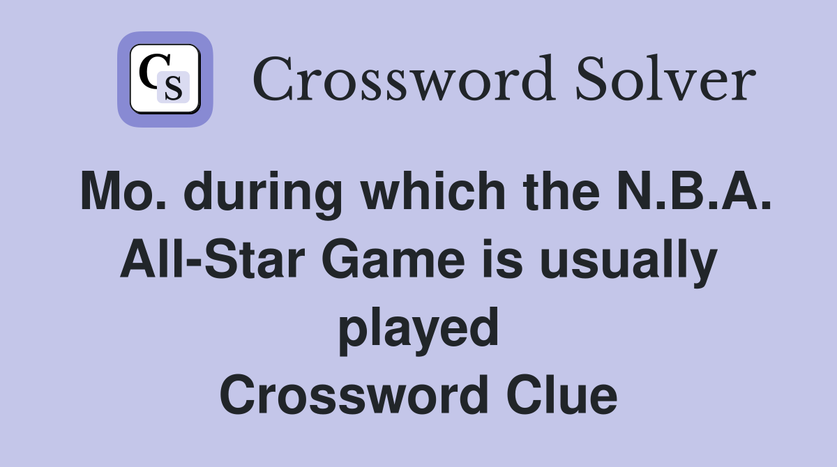 Mo. during which the N.B.A. All-Star Game is usually played Crossword Clue