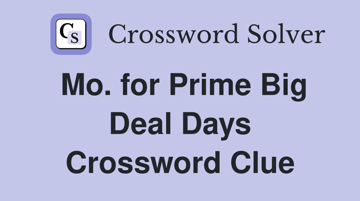 Mo. for Prime Big Deal Days Crossword Clue